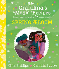 My Grandma's Magic Recipes : Spring Bloom - Ella Phillips