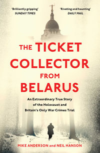 The Ticket Collector from Belarus : An Extraordinary True Story of Britain's Only War Crimes Trial - Mike Anderson