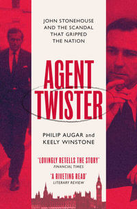 Agent Twister : John Stonehouse and the Scandal that Gripped the Nation - Philip Augar