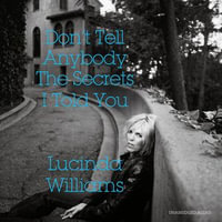 Don't Tell Anybody the Secrets I Told You - Lucinda Williams