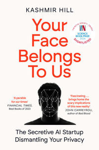 Your Face Belongs to Us : The Secretive Startup Dismantling Your Privacy - Kashmir Hill