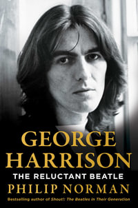 George Harrison : The Reluctant Beatle - Philip Norman