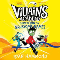 How to Win the Gruesome Games : Villains Academy : Book 3 - Alex Wingfield