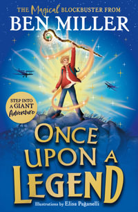 Once Upon a Legend : a blockbuster adventure from the author of The Day I Fell into a Fairytale - Ben Miller