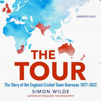 The Tour : The Story of the England Cricket Team Overseas 1877-2022 - Michael Fenner