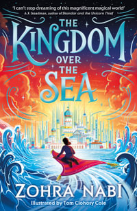 The Kingdom Over the Sea : The perfect spellbinding fantasy adventure for holiday reading - Zohra Nabi