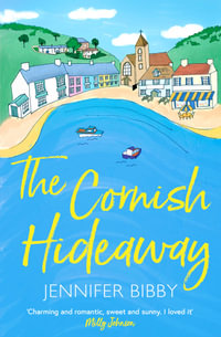 The Cornish Hideaway : 'A sun-drenched delight,  an absolute joy!' HEIDI SWAIN - Jennifer Bibby