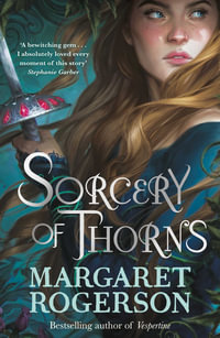 Sorcery of Thorns : Heart-racing fantasy from the New York Times bestselling author of An Enchantment of Ravens - Margaret Rogerson