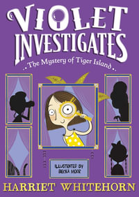 Violet and the Mystery of Tiger Island : Violet Investigates : Book 5 - Harriet Whitehorn