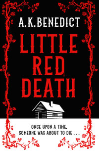 Little Red Death : A mind-bending murder mystery like nothing you've read before - enter the woods, if you dare . . . - A. K. Benedict