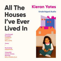 All The Houses I've Ever Lived In : Finding Home in a System that Fails Us - Kieran Yates