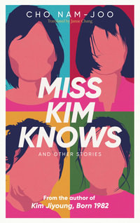 Miss Kim Knows and Other Stories : The sensational new work from the author of Kim Jiyoung, Born 1982 - Cho Nam-Joo