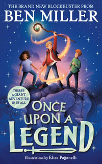 Once Upon a Legend : a blockbuster adventure from the author of The Day I Fell into a Fairytale - Ben Miller