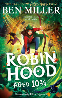 Robin Hood Aged 10 3/4 : The brand new adventure from the author of smash hit The Day I Fell Into a Fairytale - Ben Miller