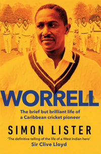 Worrell : The Brief but Brilliant Life of a Caribbean Cricket Pioneer - Simon Lister