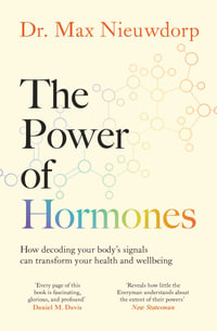 The Power of Hormones : The new science of how hormones shape every aspect of our lives - Max Nieuwdorp