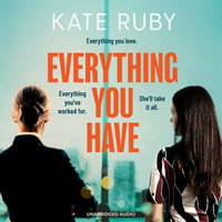 Everything You Have : The gripping new thriller from the author of the Richard & Judy pick Tell Me Your Lies - Sophie Roberts