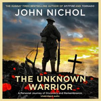 The Unknown Warrior : A Personal Journey of Discovery and Remembrance - John Nichol