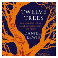 Twelve Trees : And What They Tell Us About Our Past, Present and Future - Kaleo Griffith