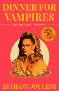 Dinner for Vampires : Life on a Cult TV Show (While also in an Actual Cult!) - Bethany Joy Lenz