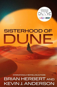 Sisterhood of Dune : the thrilling prequel to DUNE and inspiration for the new HBO and Sky Now series Dune: Prophecy - Kevin J. Anderson