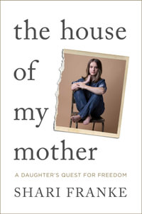 The House of My Mother : The Sunday Times bestselling memoir about a daughter's quest for freedom - Shari Franke