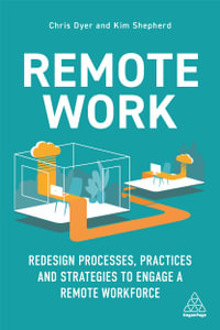 Remote Work : Redesign Processes, Practices and Strategies to Engage a Remote Workforce - Chris Dyer