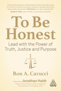 To Be Honest : Lead with the Power of Truth, Justice and Purpose - Ron A. Carucci