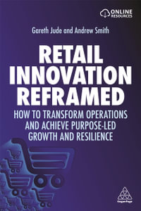 Retail Innovation Reframed : How to Transform Operations and Achieve Purpose-led Growth and Resilience - Gareth Jude
