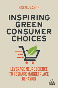 Kogan Page Complete : Leverage Neuroscience to Reshape Marketplace Behavior - Michael E. Smith