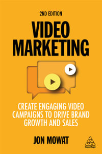 Kogan Page Complete : Create Engaging Video Campaigns to Drive Brand Growth and Sales - Jon Mowat