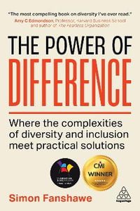 The Power of Difference : Where the Complexities of Diversity and Inclusion Meet Practical Solutions - Simon Fanshawe