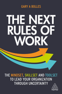 The Next Rules of Work : The Mindset, Skillset and Toolset to Lead Your Organization through Uncertainty - Gary A. Bolles