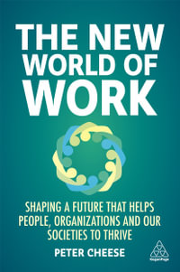 The New World of Work : Shaping a Future that Helps People, Organizations and Our Societies to Thrive - Peter Cheese