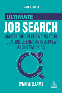 Ultimate Job Search : Master the Art of Finding Your Ideal Job, Getting an Interview and Networking - Lynn Williams