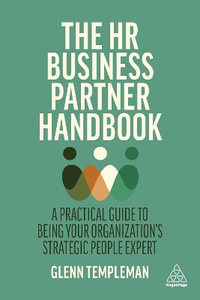 The HR Business Partner Handbook : A Practical Guide to Being Your Organization's Strategic People Expert - Glenn Templeman