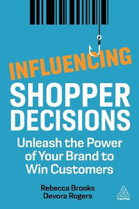 Influencing Shopper Decisions : Unleash the Power of Your Brand to Win Customers - Rebecca Brooks