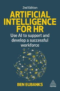 Artificial Intelligence for HR : Use AI to Support and Develop a Successful Workforce - Ben Eubanks