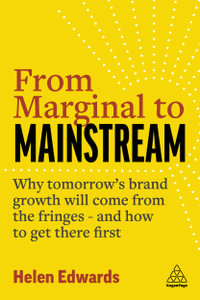 From Marginal to Mainstream : Why Tomorrow's Brand Growth Will Come from the Fringes - and How to Get There First - Helen Edwards