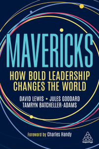 Mavericks : How Bold Leadership Changes the World - David Lewis