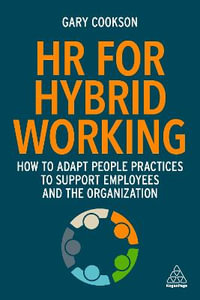 HR for Hybrid Working : How to Adapt People Practices to Support Employees and the Organization - Gary Cookson