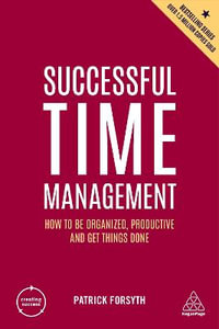 Successful Time Management : How to be Organized, Productive and Get Things Done - Patrick Forsyth