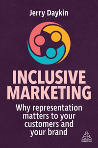 Inclusive Marketing : Why Representation Matters to Your Customers and Your Brand - Jerry Daykin