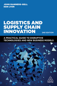 Logistics and Supply Chain Innovation : A Practical Guide to Disruptive Technologies and New Business Models - John Manners-Bell