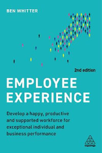 Employee Experience : Develop a Happy, Productive and Supported Workforce for Exceptional Individual and Business Performance - Ben Whitter