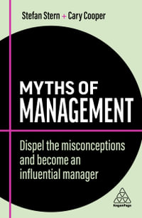 Myths of Management : Dispel the Misconceptions and Become an Influential Manager - Stefan Stern