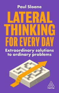 Lateral Thinking for Every Day : Extraordinary Solutions to Ordinary Problems - Paul Sloane