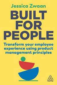 Built for People : Transform Your Employee Experience Using Product Management Principles - Jessica Zwaan