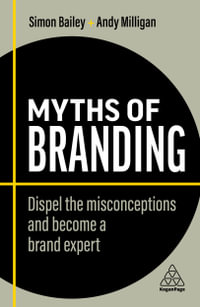 Myths of Branding : Dispel the Misconceptions and Become a Brand Expert - Simon Bailey