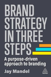 Brand Strategy in Three Steps : A Purpose-Driven Approach to Branding - Jay Mandel
